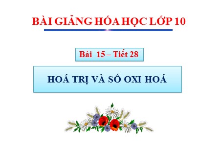 Bài giảng Hóa học Lớp 10 - Bài 15, Tiết 28: Hóa trị và số oxi hóa