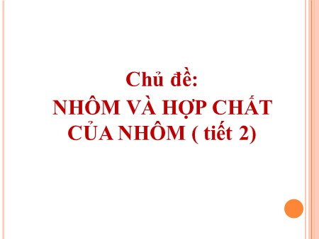 Bài giảng Hóa học Lớp 12 - Nhôm và hợp chất của nhôm