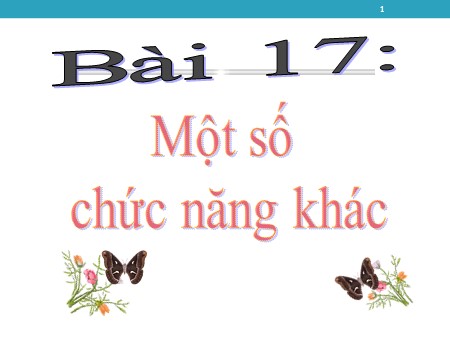 Bài giảng Tin học Lớp 10 - Bài 17: Một số chức năng khác