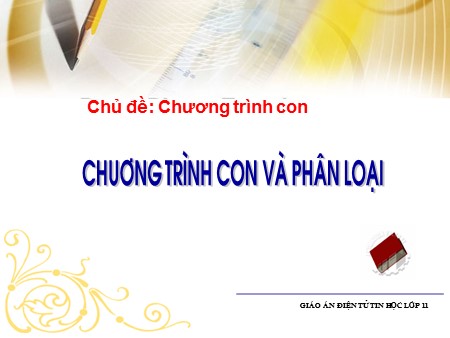 Bài giảng Tin học Lớp 11 - Tiết 3+4, Bài 17: Chương trình con và phân loại