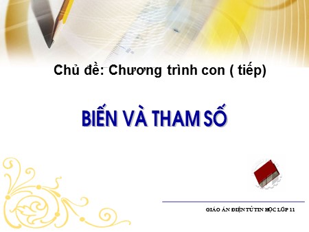 Bài giảng Tin học Lớp 11 - Tiết 6+7, Bài 17: Chương trình con và phân loại (Biến và tham số)