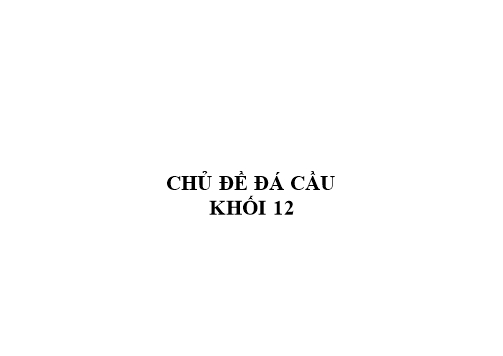 Giáo án Giáo dục thể chất - Chủ đề: Đá cầu Khối 12