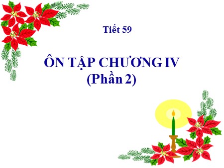Bài giảng Giải tích 11 - Tiết 59: Ôn tập chương IV (Phần 2) Bài giảng Giải tích 11 - Tiết 59: Ôn tập chương IV (Phần 2)