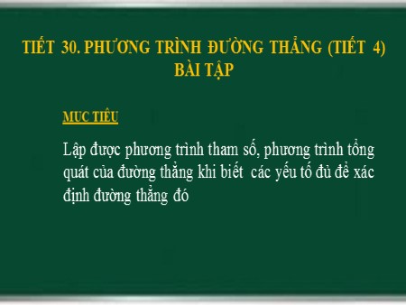 Bài giảng Hình học 10 - Tiết 30: Phương trình đường thẳng (Tiết 4)