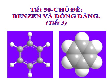 Bài giảng Hóa học 11 - Tiết 50: Benzen và đồng đẳng (Tiết 3)