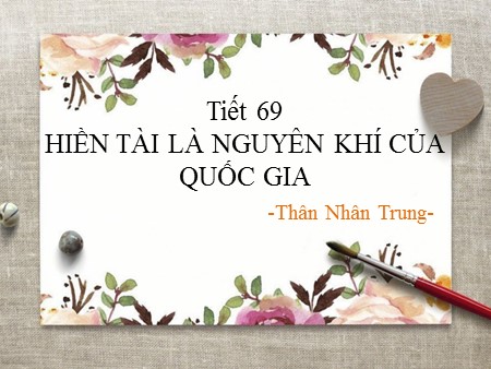 Bài giảng Ngữ văn Lớp 10 - Tiết 69: Hiền tài là nguyên khí của quốc gia