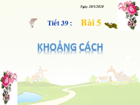 Bài giảng Toán Lớp 11 - Tiết 39, Bài 5: Khoảng cách Bài giảng Toán Lớp 11 - Tiết 39, Bài 5: Khoảng cách