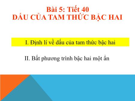 Giáo án Đại số Lớp 10 - Bài 5, Tiết 40: Dấu của tam thức bậc hai