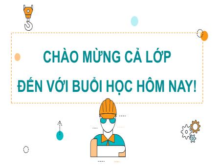 Bài giảng Công nghệ 11 (Cánh diều) - Bài 2: Quy trình chế tạo cơ khí