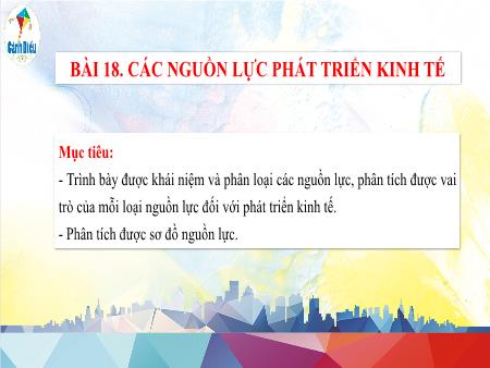 Bài giảng Địa lí 10 (Cánh diều) - Bài 18: Các nguồn lực phát triển kinh tế