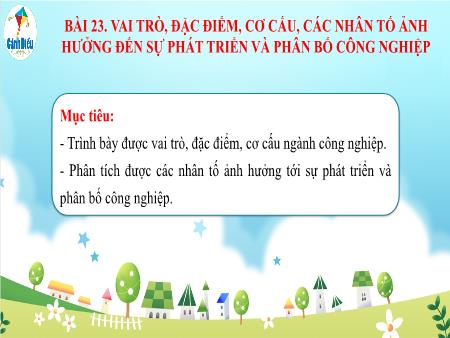 Bài giảng Địa lí 10 (Cánh diều) - Bài 23: Vai trò, đặc điểm, cơ cấu, các nhân tố ảnh hưởng đến sự phát triển và phân bố công nghiệp
