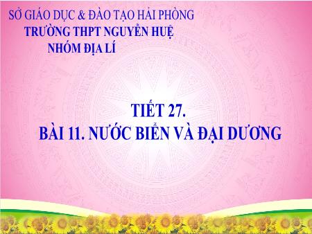 Bài giảng Địa lí 10 (Cánh diều) - Tiết 27, Bài 11: Nước biển và đại dương - Trường THPT Nguyễn Huệ