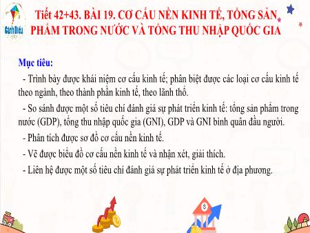 Bài giảng Địa lí 10 (Cánh diều) - Tiết 42+43, Bài 19: Cơ cấu nền kinh tế, tổng sản phẩm trong nước và tổng thu nhập quốc gia