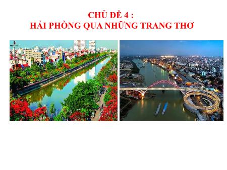 Bài giảng Giáo dục địa phương 10 - Chủ đề 4: Hải Phòng qua những trang thơ