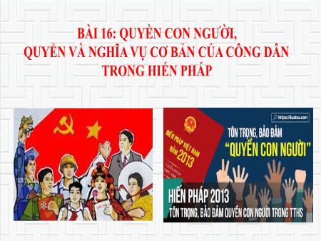 Bài giảng Giáo dục Kinh tế và Pháp luật 10 (Kết nối tri thức) - Bài 16: Quyền con người, quyền và nghĩa vụ cơ bản của công dân trong hiến pháp
