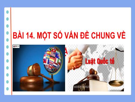 Bài giảng Giáo dục Kinh tế và Pháp luật 12 (Kết nối tri thức) - Bài 14: Một số vấn đề chung về pháp luật quốc tế