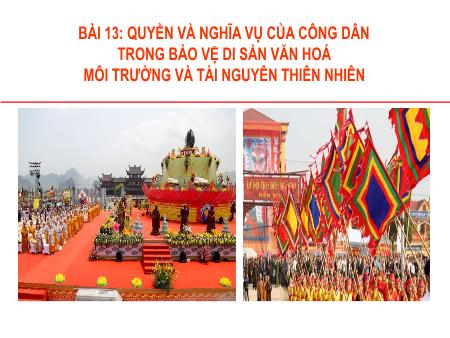 Bài giảng Giáo dục Kinh tế và Pháp luật 12 (Kết nối tri thức) - Bài 13: Quyền và nghĩa vụ của công dân trong bảo vệ di sản văn hóa môi trường và tài nguyên thiên nhiên