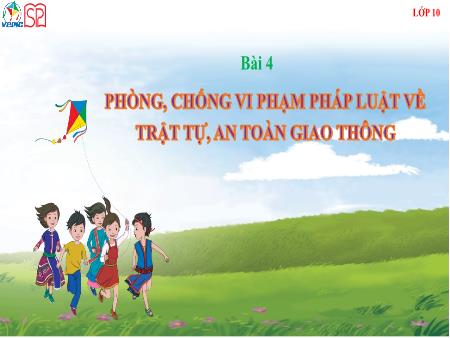 Bài giảng Giáo dục Quốc phòng và An ninh 10 (Cánh diều) - Bài 4: Phòng, chống vi phạm pháp luật về trật tự, an toàn giao thông