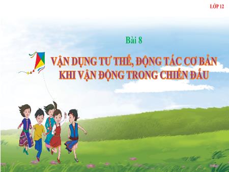 Bài giảng Giáo dục Quốc phòng và An ninh 12 (Cánh diều) - Bài 8: Vận dụng tư thế, động tác cơ bản khi vận động trong chiến đấu