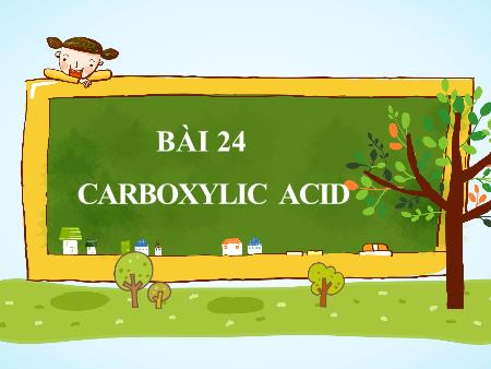 Bài giảng Hóa học 11 (Kết nối tri thức) - Bài 24: Carboxylic acid