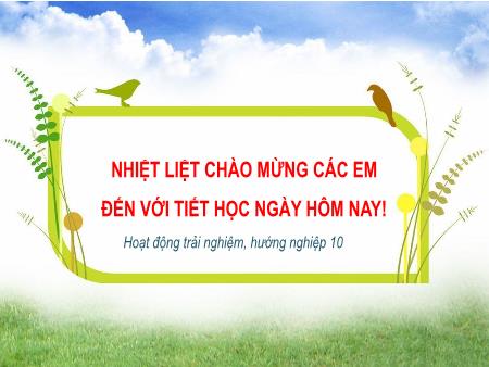 Bài giảng Hoạt động trải nghiệm, hướng nghiệp 10 (Kết nối tri thức) - Chủ đề 10: Hiểu bản thân để chọn nghề phù hợp
