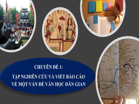 Bài giảng Ngữ văn 10 (Cánh diều) - Chuyên đề 1: Tập nghiên cứu và viết Báo cáo về 1 vấn đề văn học dân gian