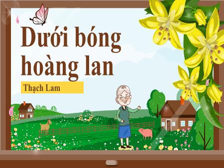 Bài giảng Ngữ văn 10 (Đọc) Sách Kết nối tri thức - Bài: Dưới bóng hoàng lan