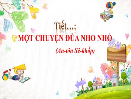 Bài giảng Ngữ văn 10 (Đọc) Sách Kết nối tri thức - Bài: Một chuyện đùa nho nhỏ