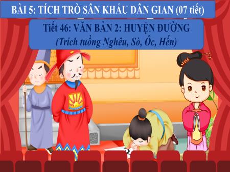 Bài giảng Ngữ văn 10 (Kết nối tri thức) - Tiết 46, Văn bản 2: Huyện đường (Trích tuồng Nghêu, Sò, Ốc, Hến)