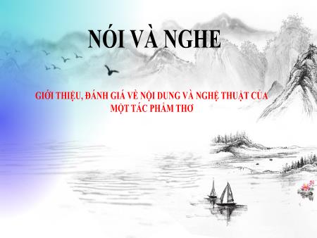Bài giảng Ngữ văn 10 (Nói và nghe) Sách Kết nối tri thức - Bài: Giới thiệu, đánh giá về nội dung và nghệ thuật của 1 tác phẩm thơ