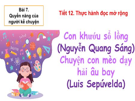 Bài giảng Ngữ văn 10 (Thực hành đọc mở rộng) Sách Kết nối tri thức - Tiết 12, Bài: Con khướu sổ lồng (Nguyễn Quang Sáng). Chuyện con mèo dạy hải âu bay (Luis Sepúvelda)
