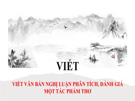 Bài giảng Ngữ văn 10 (Viết) Sách Kết nối tri thức - Bài: Viết văn bản nghị luận phân tích, đánh giá 1 tác phẩm thơ
