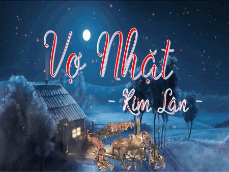 Bài giảng Ngữ văn Lớp 11 (Đọc) Sách Kết nối tri thức - Bài: Vợ nhặt