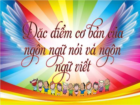 Bài giảng Ngữ văn Lớp 11 (Thực hành Tiếng Việt) Sách Kết nối tri thức - Bài: Đặc điểm cơ bản của ngôn ngữ nói và ngôn ngữ viết