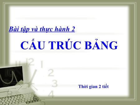 Bài giảng Tin học 12 - Bài thực hành 2: Cấu trúc bảng