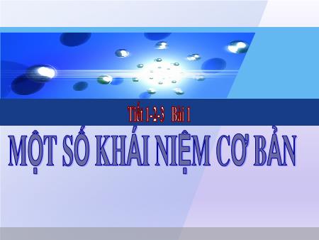Bài giảng Tin học 12 - Tiết 1-3, Bài 1: Một số khái niệm cơ bản