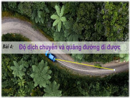 Bài giảng Vật lí 10 (Kết nối tri thức) - Bài 4: Độ dịch chuyển và quãng đường đi được