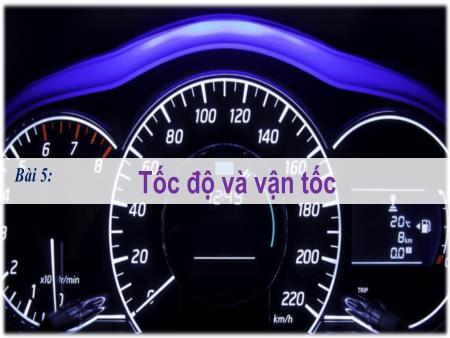 Bài giảng Vật lí 10 (Kết nối tri thức) - Bài 5: Tốc độ và vận tốc